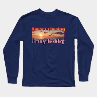 Sunset Chasing Is My Hobby Long Sleeve T-Shirt